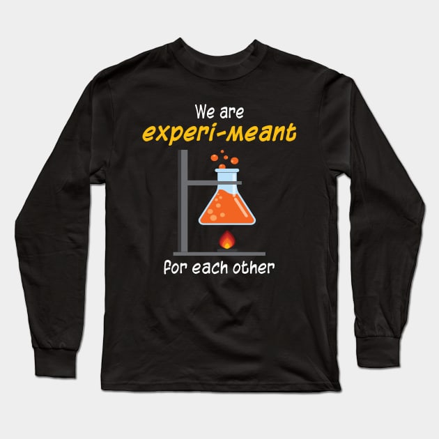 We are EXPERI-MEANT for each other - Science Pun for Couples Long Sleeve T-Shirt by Magic Moon